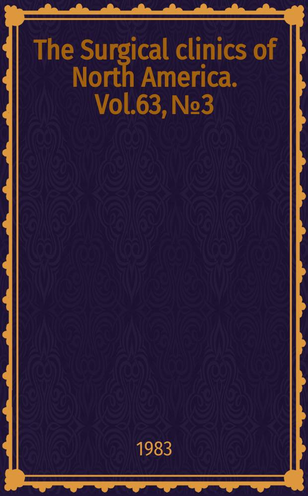 The Surgical clinics of North America. Vol.63, №3 : Symposium on orthopedic surgery