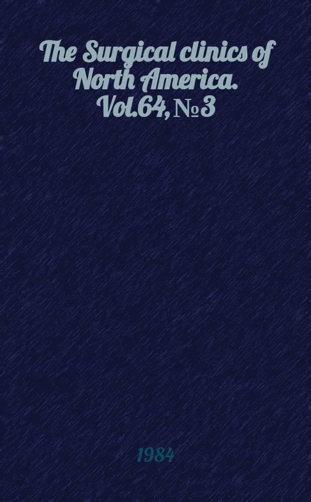 The Surgical clinics of North America. Vol.64, №3 : Symposium on surgical stapling techniques