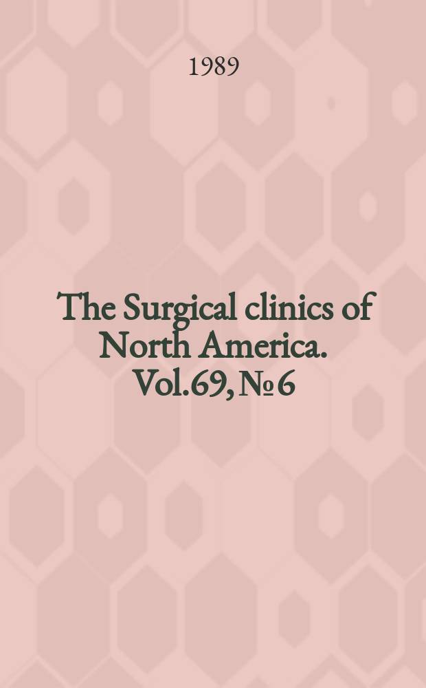 The Surgical clinics of North America. Vol.69, №6 : Surgical endoscopy