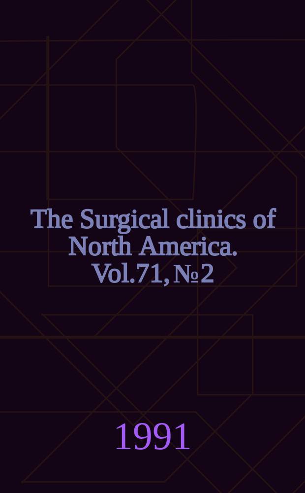 The Surgical clinics of North America. Vol.71, №2 : Contemporary problems in trauma surgery