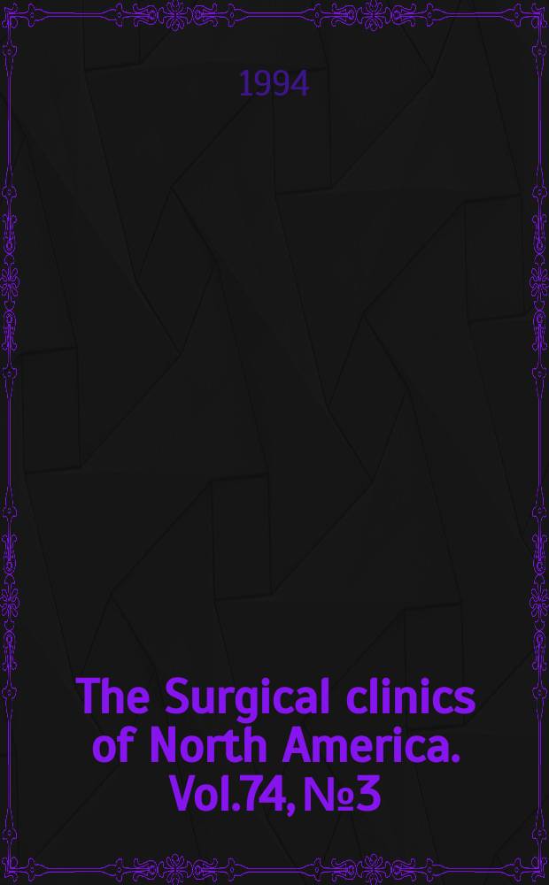 The Surgical clinics of North America. Vol.74, №3 : Surgical infections