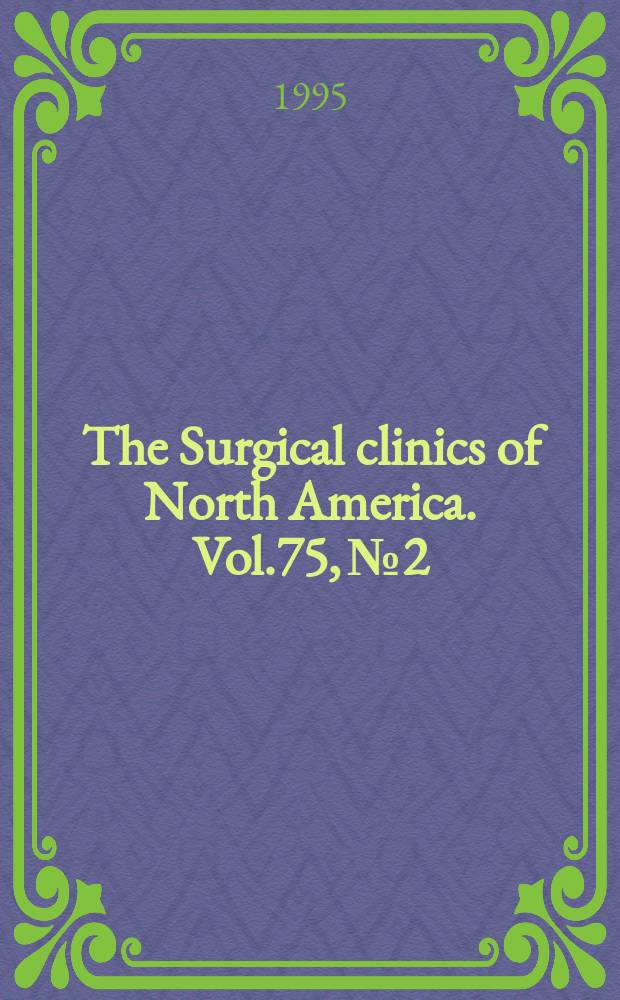 The Surgical clinics of North America. Vol.75, №2 : Horizons in trauma surgery