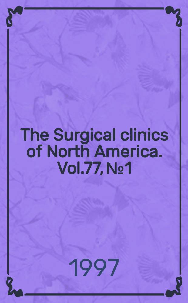 The Surgical clinics of North America. Vol.77, №1 : New and controversial issues in the management of colorectal diseases