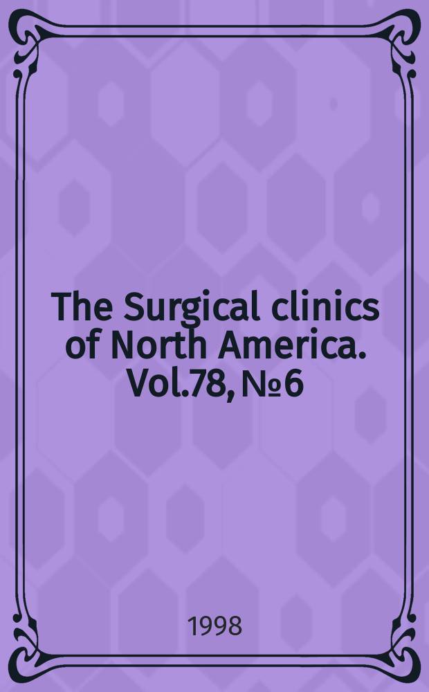 The Surgical clinics of North America. Vol.78, №6 : Groin hernia surgery