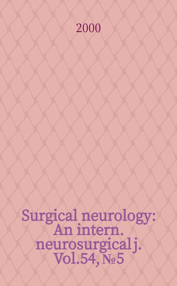 Surgical neurology : An intern. neurosurgical j. Vol.54, №5