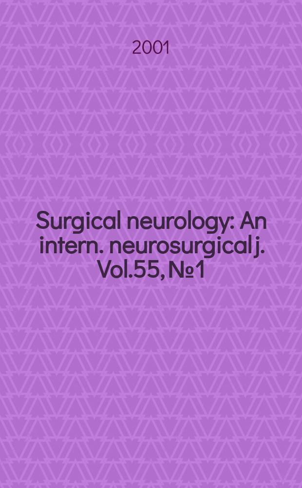 Surgical neurology : An intern. neurosurgical j. Vol.55, №1