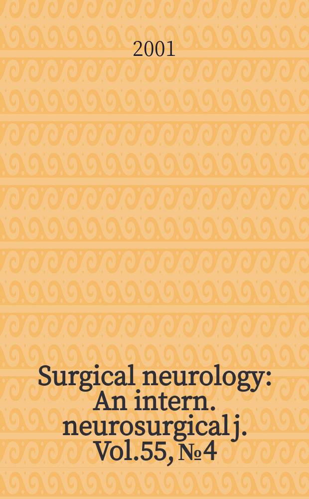 Surgical neurology : An intern. neurosurgical j. Vol.55, №4