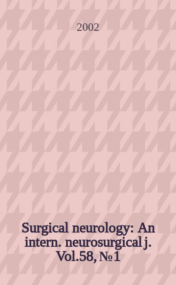Surgical neurology : An intern. neurosurgical j. Vol.58, №1