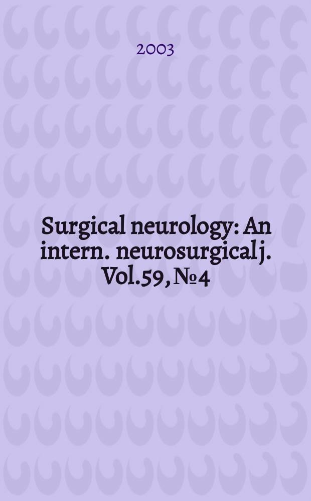 Surgical neurology : An intern. neurosurgical j. Vol.59, №4