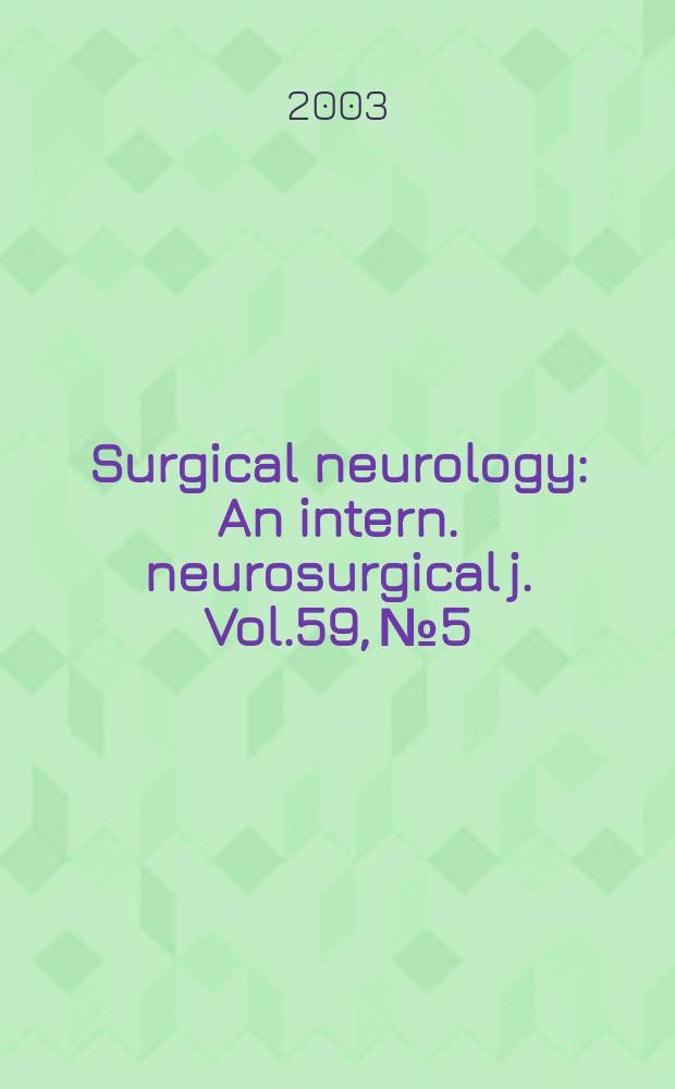 Surgical neurology : An intern. neurosurgical j. Vol.59, №5