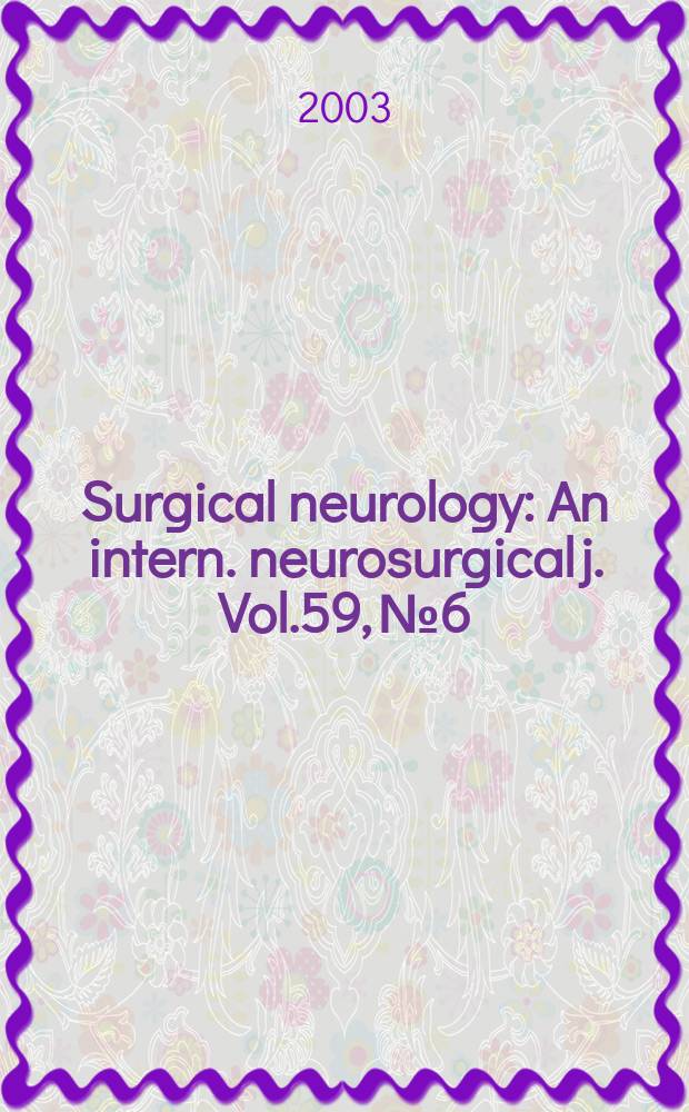 Surgical neurology : An intern. neurosurgical j. Vol.59, №6