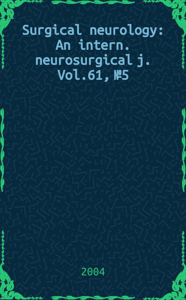 Surgical neurology : An intern. neurosurgical j. Vol.61, №5