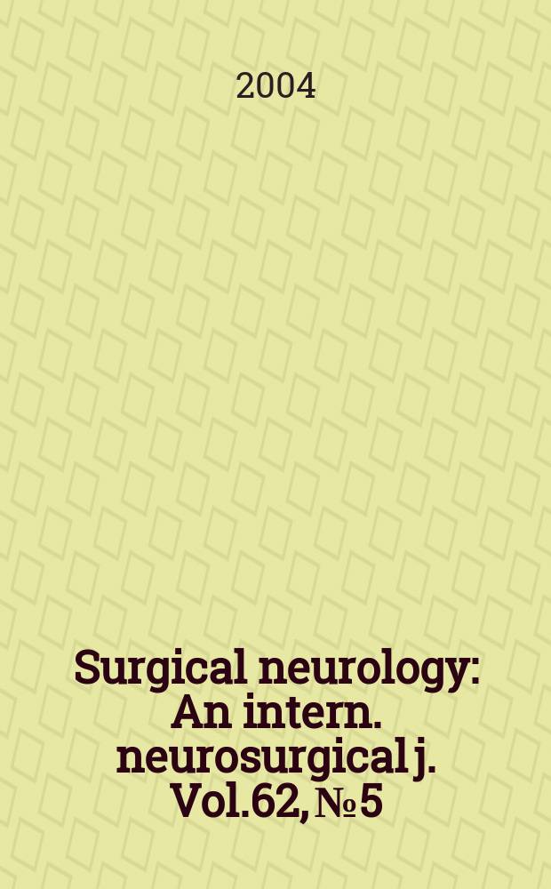 Surgical neurology : An intern. neurosurgical j. Vol.62, №5