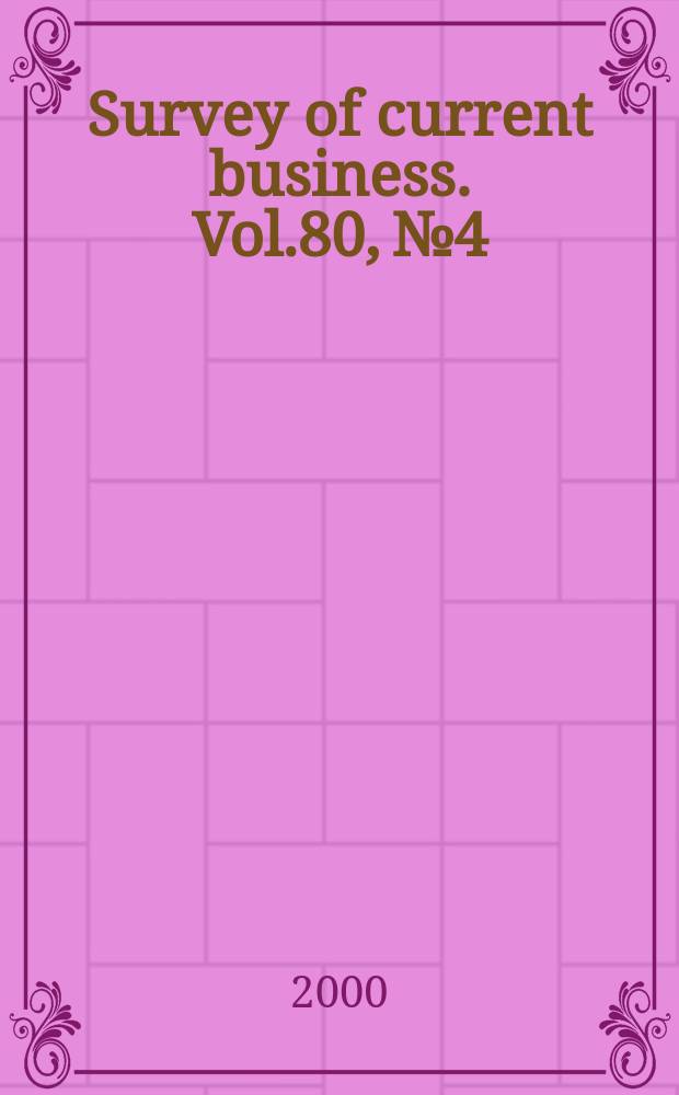 Survey of current business. Vol.80, №4