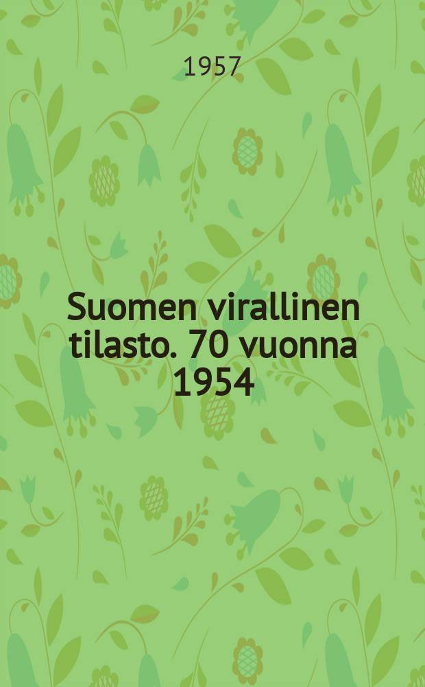 Suomen virallinen tilasto. 70 vuonna 1954