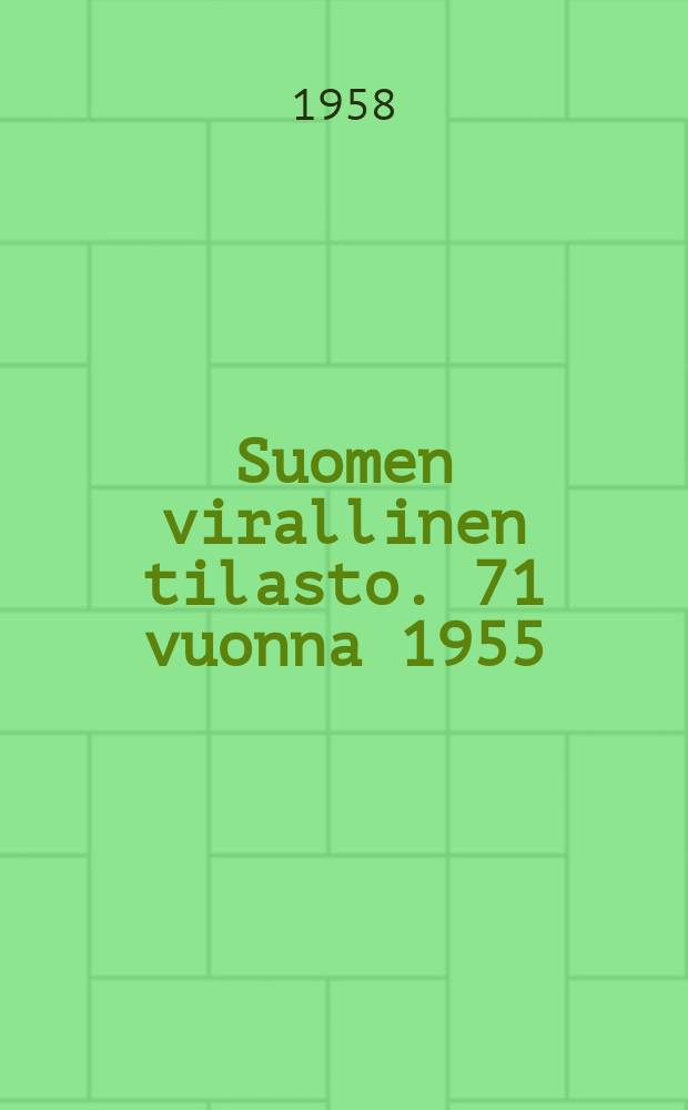 Suomen virallinen tilasto. 71 vuonna 1955