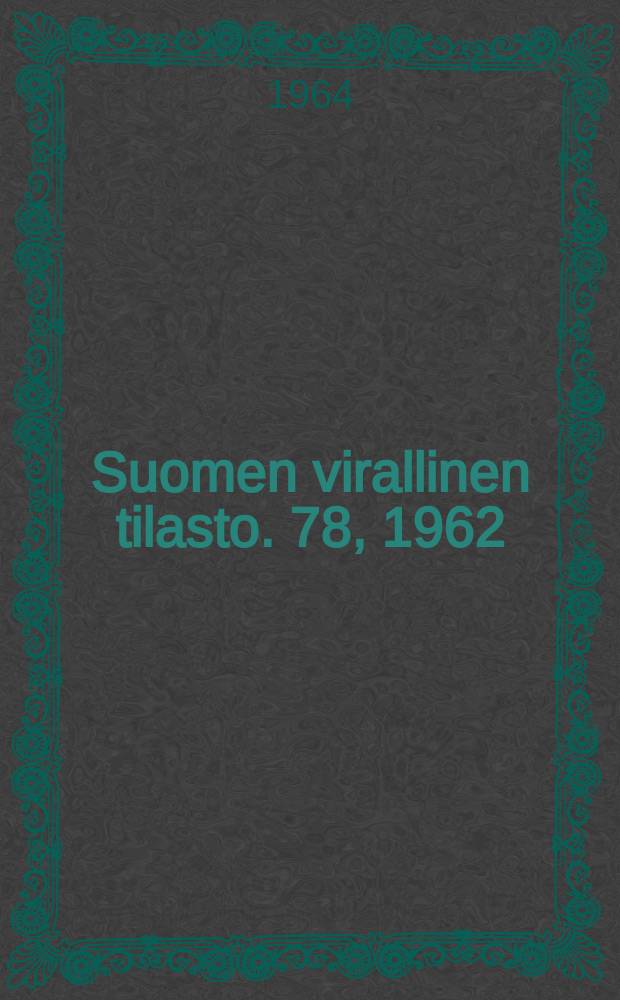 Suomen virallinen tilasto. 78, 1962