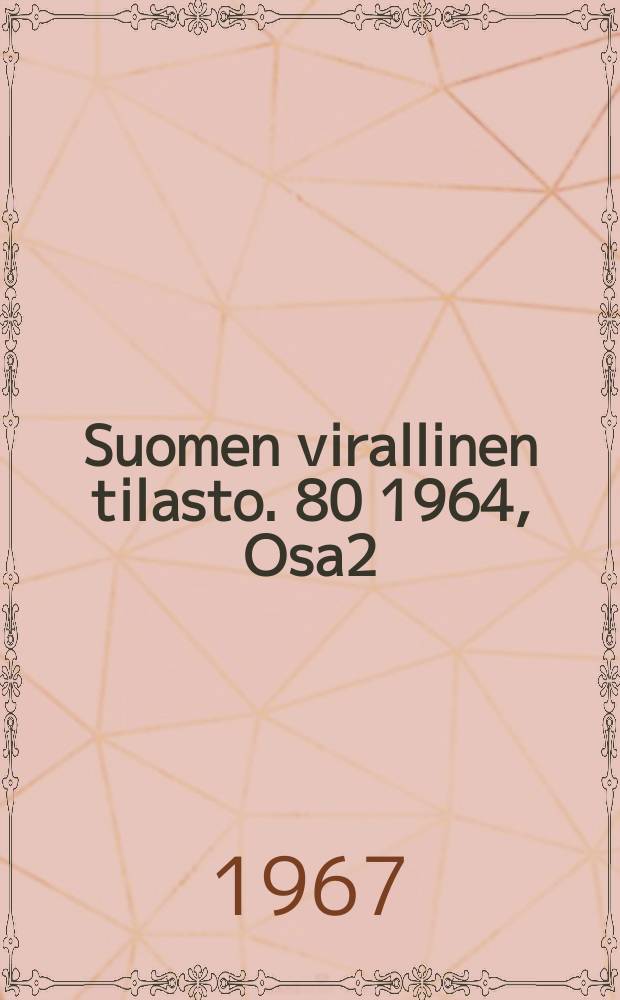 Suomen virallinen tilasto. 80 1964, Osa2