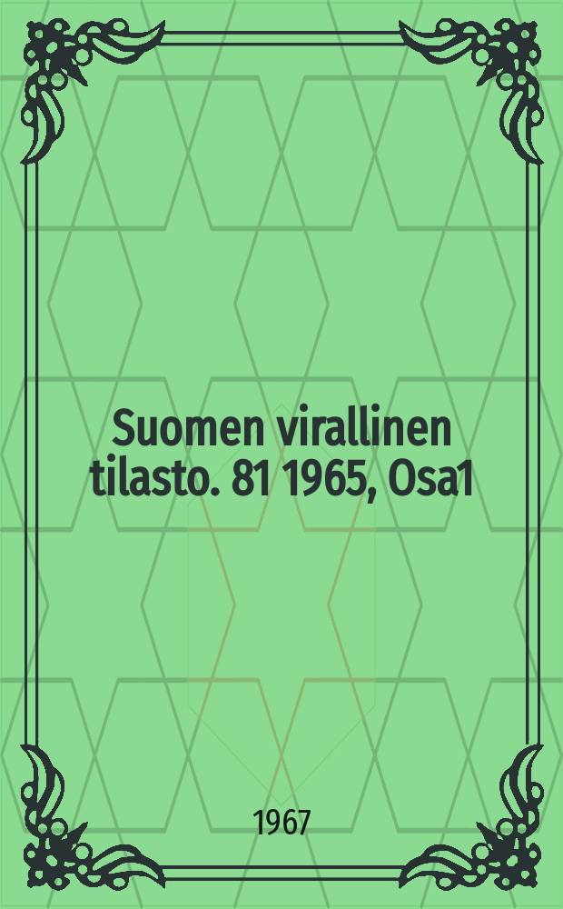 Suomen virallinen tilasto. 81 1965, Osa1