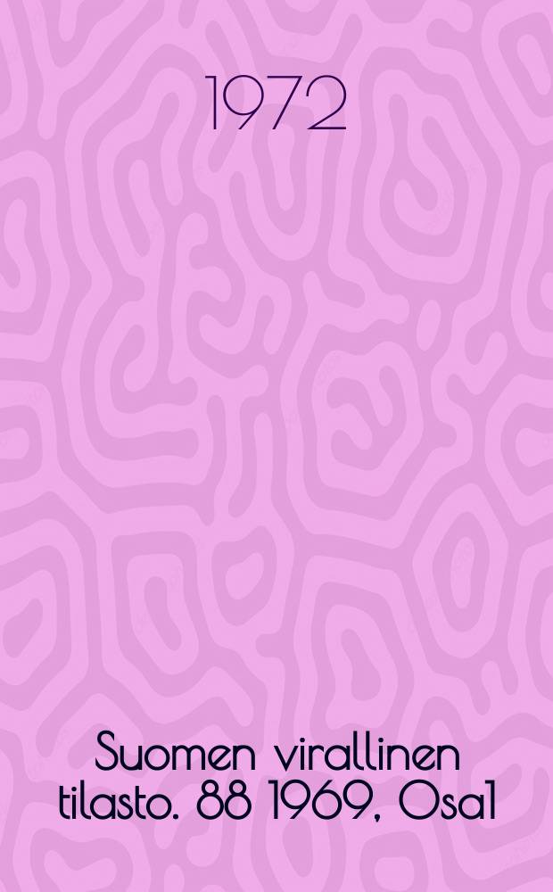 Suomen virallinen tilasto. 88 1969, Osa1