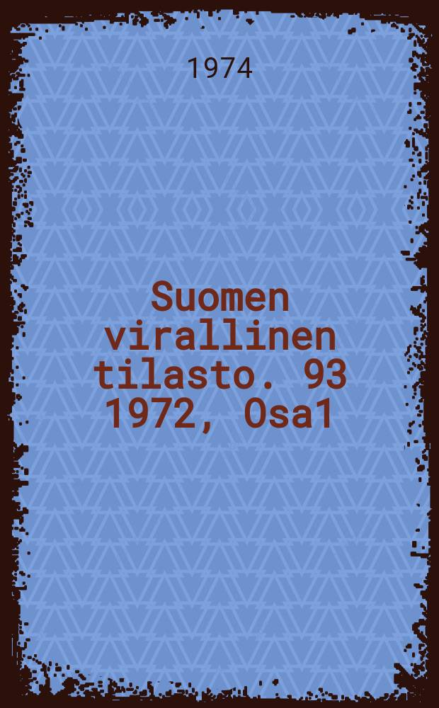 Suomen virallinen tilasto. 93 1972, Osa1