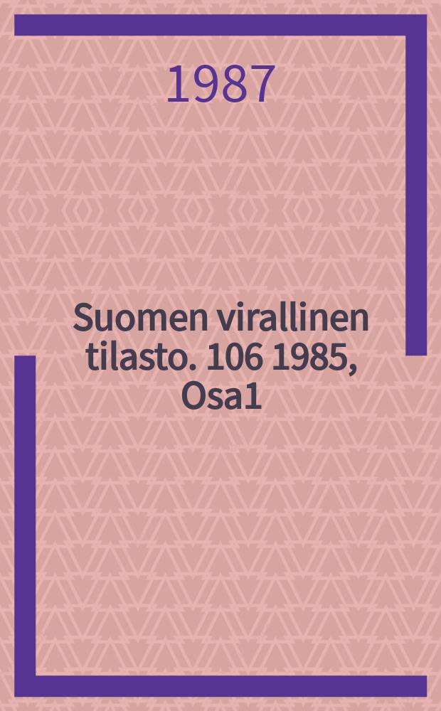 Suomen virallinen tilasto. 106 1985, Osa1