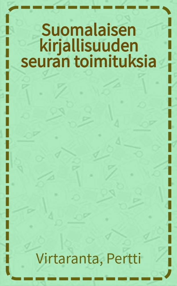 Suomalaisen kirjallisuuden seuran toimituksia : Suomalaismetsiss&auml;