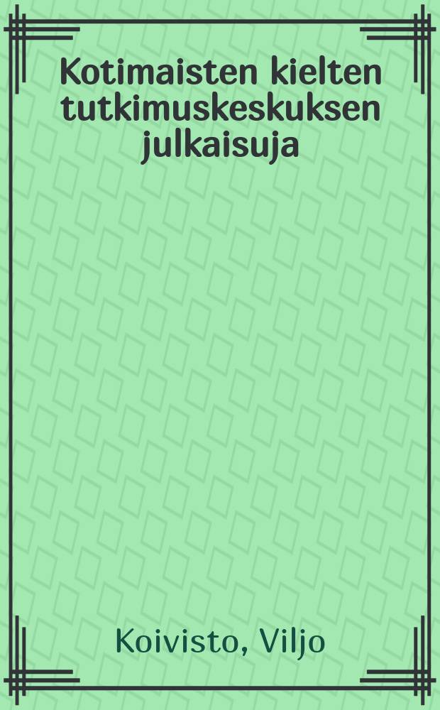 Kotimaisten kielten tutkimuskeskuksen julkaisuja = Kotimaisten kielten tutkimuskeskuksen julkaisuja : Suomi-romani Sanakirja