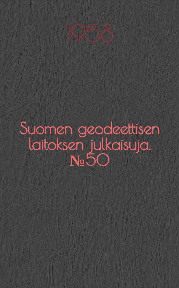 Suomen geodeettisen laitoksen julkaisuja. №50 : Astronomische Azimutbeobachtungen auf den Dreieckspunkten in den Jahren 1938 - 1952