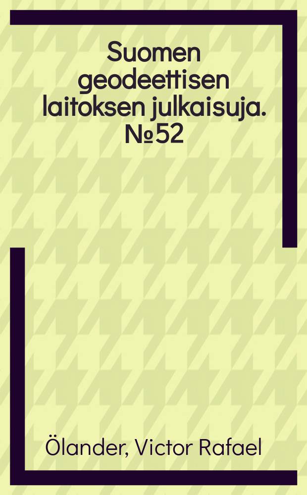 Suomen geodeettisen laitoksen julkaisuja. №52 : Vergleichende Azimutbeobachtungen mit vier Instrumenten