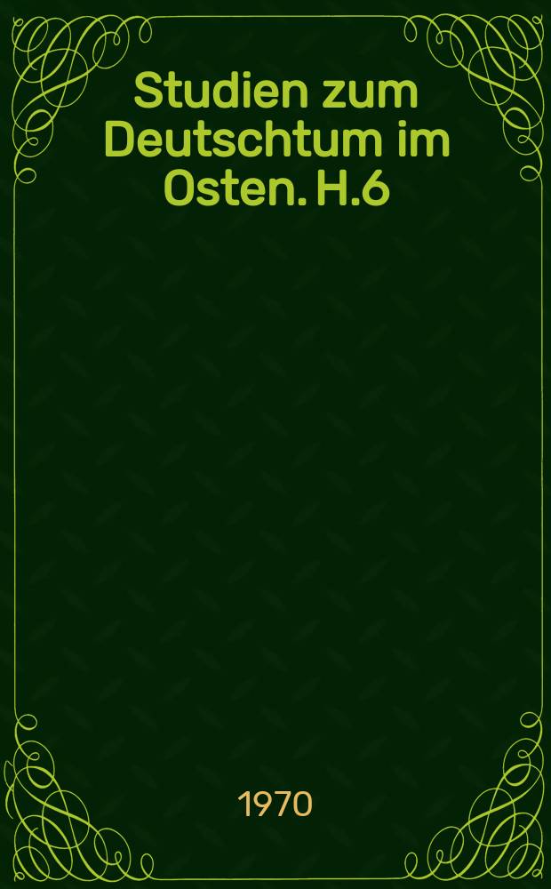 Studien zum Deutschtum im Osten. H.6 : Der Ostseeraum im Blickfeld der deutschen Geschichte