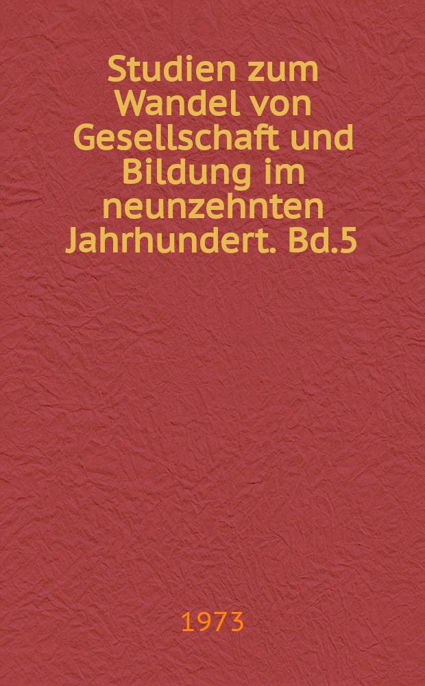 Studien zum Wandel von Gesellschaft und Bildung im neunzehnten Jahrhundert. Bd.5 : Kultureller Wandel im 19 Jahrhundert