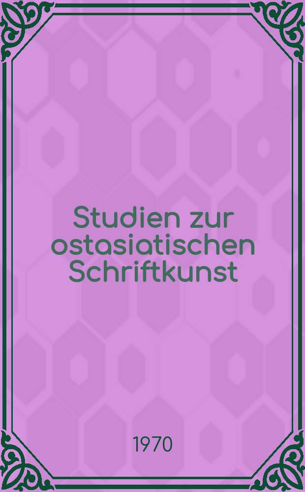 Studien zur ostasiatischen Schriftkunst