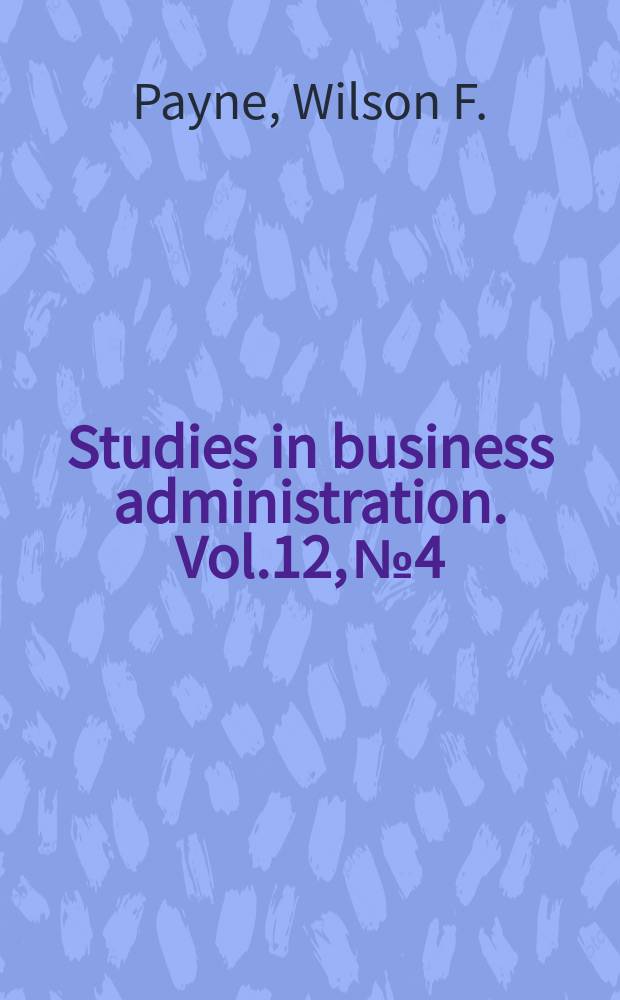 Studies in business administration. Vol.12, №4/5 : Business behavior, 1919-1922