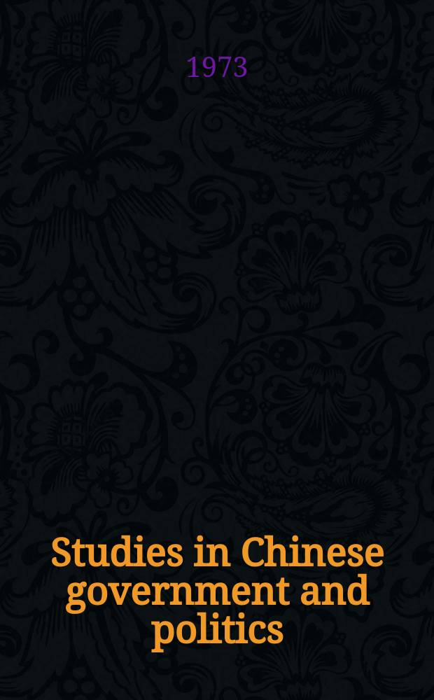 Studies in Chinese government and politics : Spons. by the Subcommittee on Chinese government and politics of the Joint committee on contemporary China ... 4 : Ideology and politics in contemporary China
