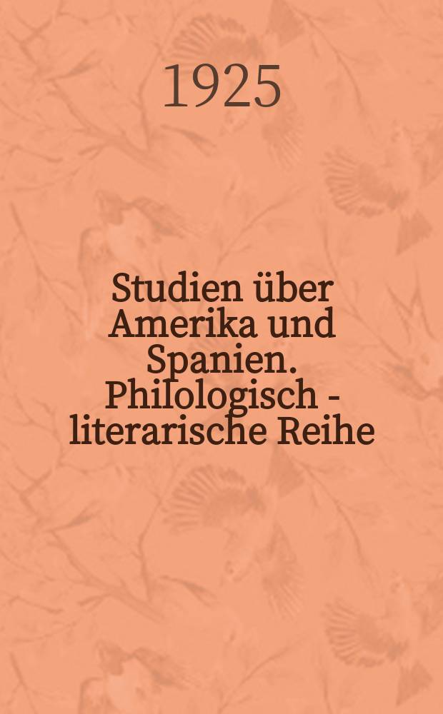 Studien über Amerika und Spanien. Philologisch - literarische Reihe