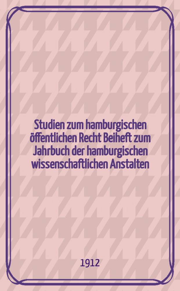 Studien zum hamburgischen öffentlichen Recht Beiheft zum Jahrbuch der hamburgischen wissenschaftlichen Anstalten