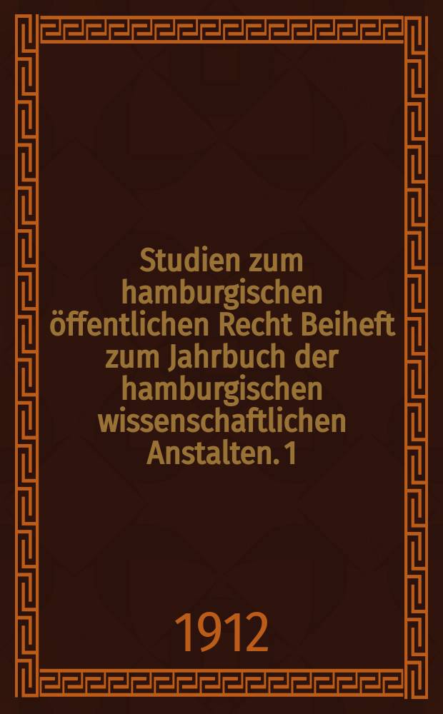 Studien zum hamburgischen öffentlichen Recht Beiheft zum Jahrbuch der hamburgischen wissenschaftlichen Anstalten. 1 : Über den hamburgischen Bürgerausschuß