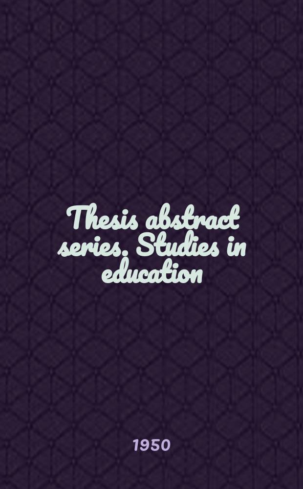 Thesis abstract series. Studies in education