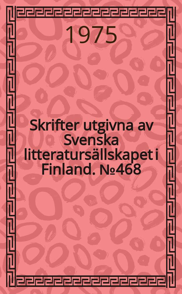 Skrifter utgivna av Svenska litteratursällskapet i Finland. №468