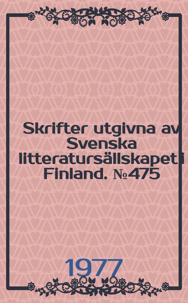 Skrifter utgivna av Svenska litteratursällskapet i Finland. №475