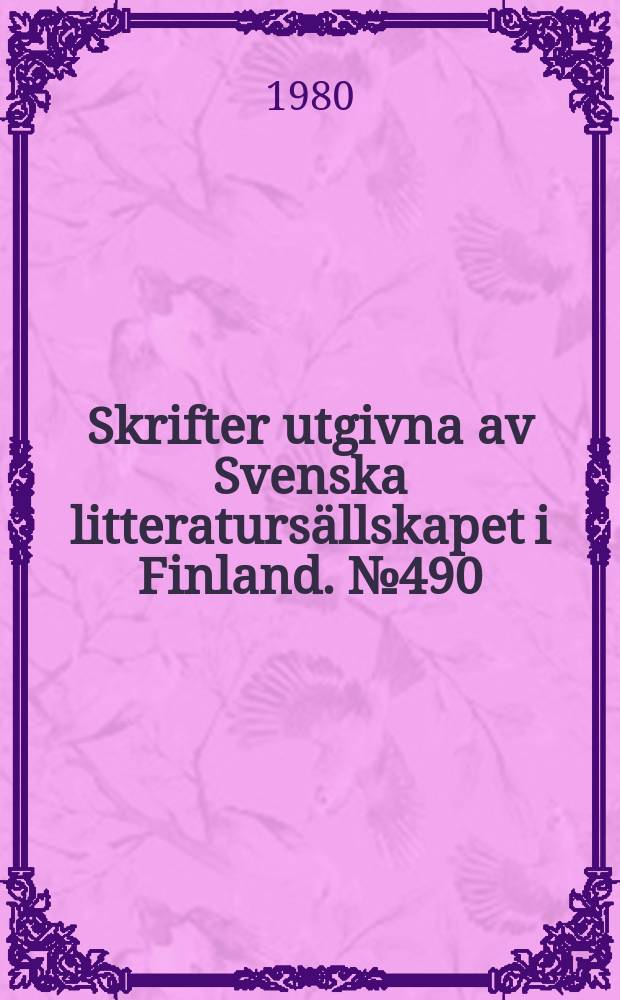 Skrifter utgivna av Svenska litteraturs&auml;llskapet i Finland. №490