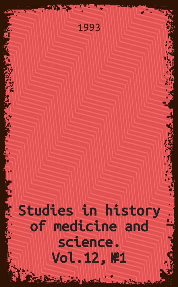Studies in history of medicine and science. Vol.12, №1/2