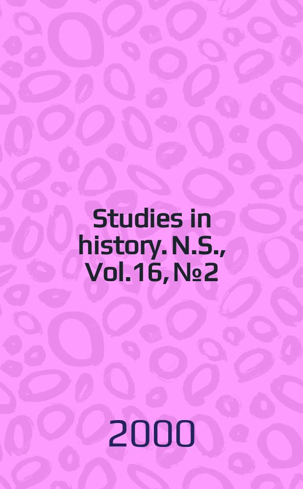 Studies in history. N.S., Vol.16, №2
