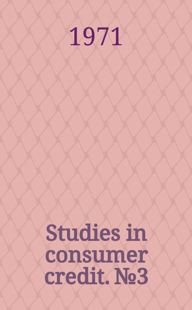 Studies in consumer credit. №3 : The regulation of the consumer finance industry