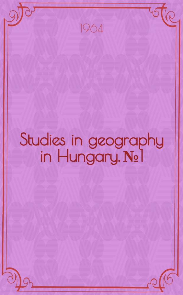 Studies in geography in Hungary. №1 : Ten years of physicogeographic research in Hungary