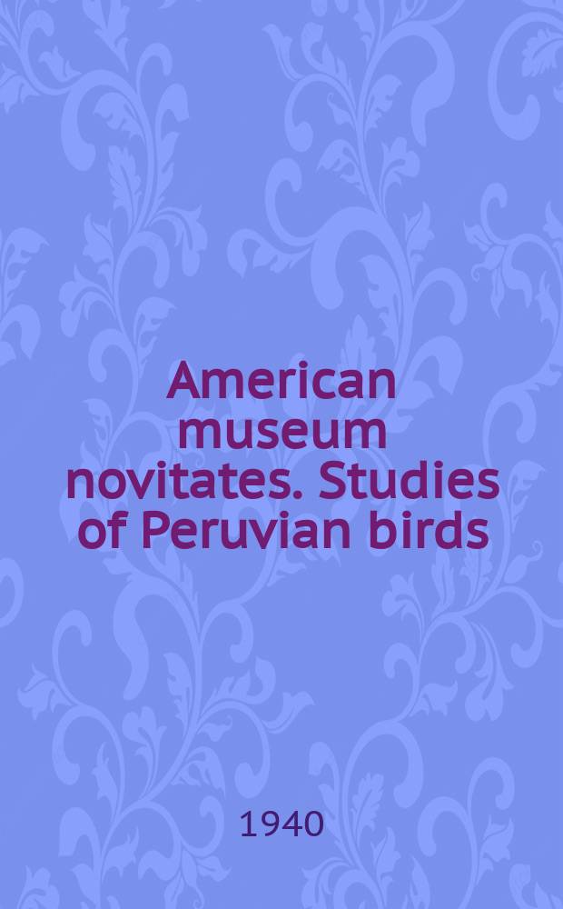 American museum novitates. Studies of Peruvian birds