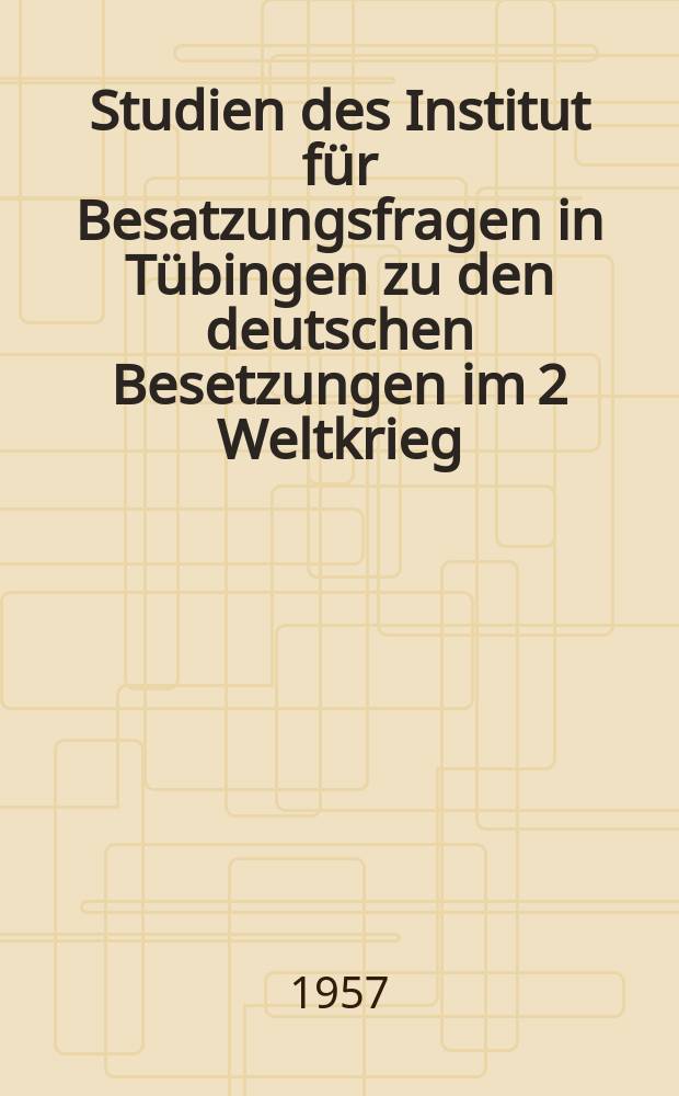 Studien des Institut für Besatzungsfragen in Tübingen zu den deutschen Besetzungen im 2 Weltkrieg