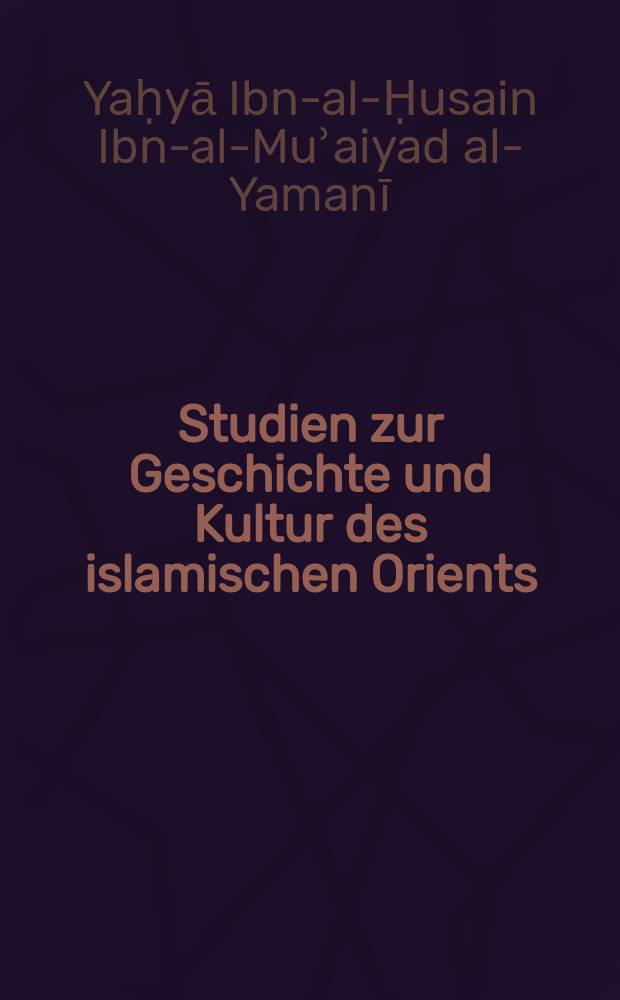 Studien zur Geschichte und Kultur des islamischen Orients : Beihefte zur Zeitschrift "Der Islam". H.9 : Anbāʾ az-zaman fī aẖbār al-Yaman