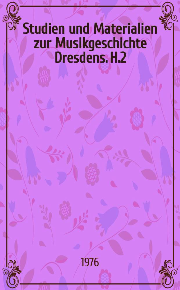 Studien und Materialien zur Musikgeschichte Dresdens. H.2 : Die Dresdener italienische Oper ...